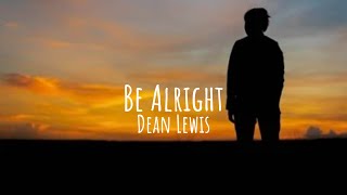 Dean Lewis  Be Alright Lyrics [upl. by Grubb]