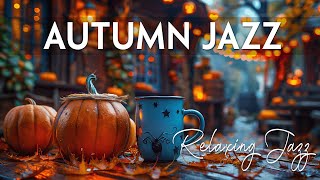 Autumn Jazz ☕ Gentle Jazz Melodies to Soothe Your Soul and Melt Away Stress 🍂 [upl. by Ynoffit993]