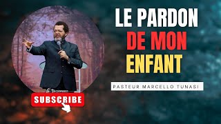 LE PARDON DE MON ENFANT  PASTEUR MARCELLO TUNASI [upl. by Jacinthe]