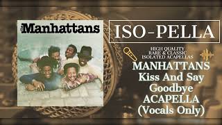 Manhattans  Kiss And Say Goodbye ACAPELLA Vocals Only w lyrics [upl. by Aylmar]