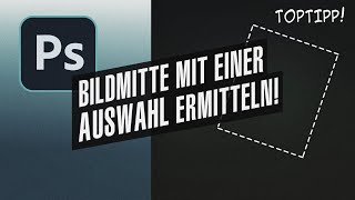 Photoshop  exakte Bildmitte finden mit dem Auswahlwerkzeug [upl. by Erreip63]