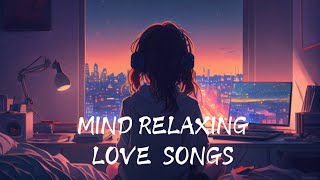 Mind Relaxing Love Songs lovesongmashuplofisongslowedreverblovesong newlovesongletestlovesong [upl. by Votaw601]