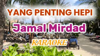 Yang Penting Hepi  Jamal Mirdad Karaoke Version [upl. by Adnohrahs]