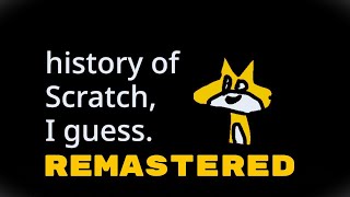 The history of Scratch I guess REMASTERED [upl. by Ameyn]