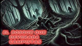 Historia de Terror Real quotEl bosque que devora campistasquot  Relatos de Horror relatosdeterror [upl. by Abijah652]