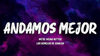 Andamos Mejor  Los Gemelos De Sinaloa LetraEnglish Lyrics [upl. by Travers]