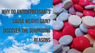 Why Do Antidepressants Cause Weight Gain Discover the Surprising Reasons [upl. by Atiuqet324]