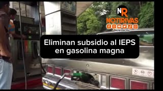 Eliminan subsidio al IEPS en gasolina magna â›½ï¸ [upl. by Cornela]