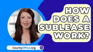 How Does A Sublease Work  CountyOfficeorg [upl. by Ayekat]