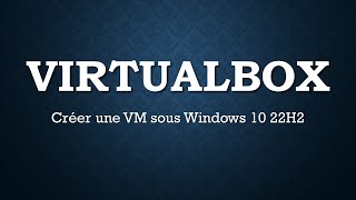 VirtualBox  Créer une VM Windows 10 22H2 FR [upl. by Nylrahc]