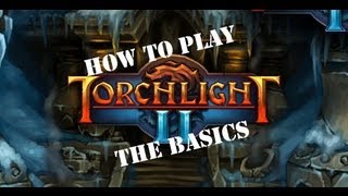 How To Play Torchlight 2  A Basic Tutorial [upl. by Jens]