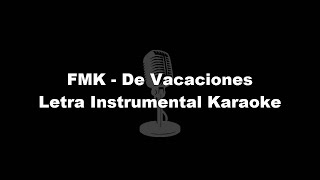 FMK  De Vacaciones Letra Instrumental Karaoke [upl. by Gone91]