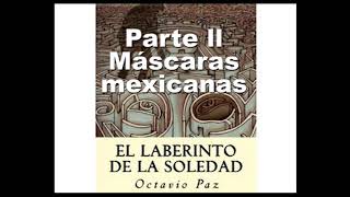 Máscaras mexicanas  Laberinto de la soledad  Octavio Paz  Audiolibro  PARTE 2 [upl. by Celka]