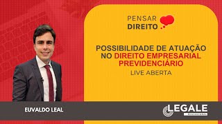 LIVE  Pensar Direito  Possibilidade de Atuação no Direito Empresarial Previdenciário [upl. by Aicenra]