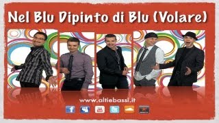 Alti amp Bassi  Nel Blu Dipinto di Blu Volare  A Cappella Dixieland  Lyrics in description [upl. by Fanning]