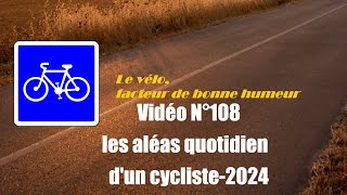 Vidéo N°108 Les aléas quotidien dun cycliste2024VoixOfffr [upl. by Ynohta]