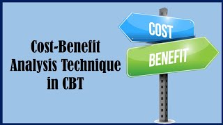 Cost Benefit Analysis Technique  Cognitive Behavioral Therapy [upl. by Pulchia515]