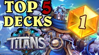 TOP 5 BEST DECKS FROM TITANS  Get LEGEND EASY with THESE DECKS  Hearthstone [upl. by Nywrad407]