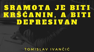 Tomislav Ivančić  Sramota Je Biti Kršćanin A Biti Depresivan [upl. by Dalpe]