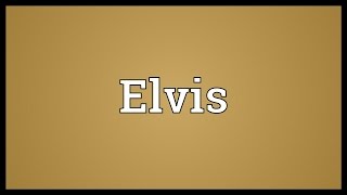 Elvis Meaning [upl. by Draneb]