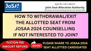 HOW TO WITHDRAWAL EXIT THE ALLOTTED SEAT FROM JOSAA 2024 COUNSELLING REFUND TUITION FEE josaa [upl. by Lillie]