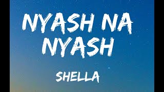 NYASH NA NYASH BY SHELLA LYRCIS [upl. by Ardolino]