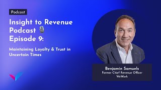 Insight to Revenue Podcast  Episode 9 Ben SamuelsMaintaining Loyalty amp Trust in Uncertain Times [upl. by Willing]