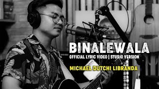 BINALEWALA OFFICIAL LYRICS VIDEO  STUDIO VERSION  Michael Dutchi Libranda [upl. by Amias]