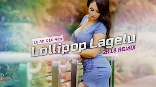 Lollipop Lagelu  2k18 REMIX  DJ AK x DJ Hitu  Bass Boosted  Club Mix  Pawan Singh  Bhojpuri [upl. by Vasta626]