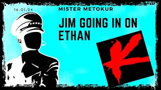 Mister Metokur  jim going in on ethan  160124 [upl. by Mis]