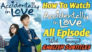 How to watch accidentally in love dramas all episodes with eng sub [upl. by Alathia]