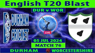 Durham vs Worcestershire  DUR vs WOR  Match 76 of Vitality Blast 2024  Cricket Info Live [upl. by Gambrell]