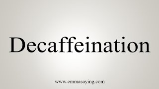 How To Say Decaffeination [upl. by Anafetse]