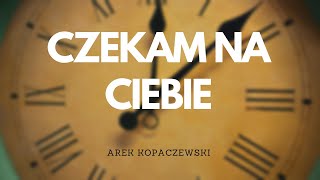 Arek Kopaczewski  Czekam na Ciebie Official Audio  MOJE PIOSENKI  MOJE ŻYCIE [upl. by Annahsad]