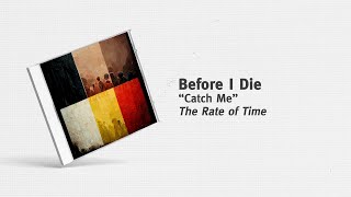 Before I Die  quotCatch Mequot [upl. by Anuayek]