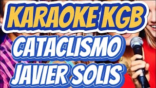 JAVIER SOLIS  CATACLISMO  KARAOKE KGB [upl. by Kenneth932]