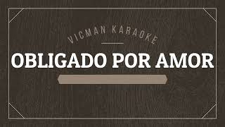 OBLIGADO POR AMOR LOS YONICS KARAOKE [upl. by Delly]