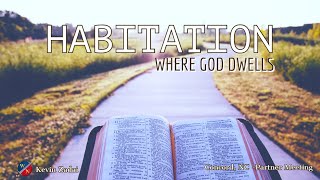 Habitation Where God Dwells  Kevin Zadai [upl. by Ahk]