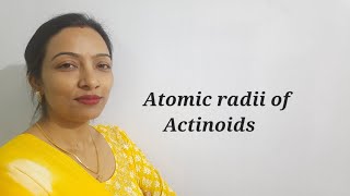 Atomic Radii of Actinoids amp Actinoid contraction [upl. by Donavon192]