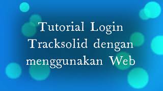 Tutorial Login Tracksolid dengan menggunakan Web  Tracksolid GPS tracker [upl. by Llennehc]