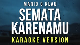 Semata Karenamu  Mario G Klau Karaoke [upl. by Nalahs]