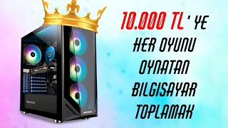 10000 TL Fiyata Her Oyunu Oynatan Bilgisayar Toplamak [upl. by Amling]