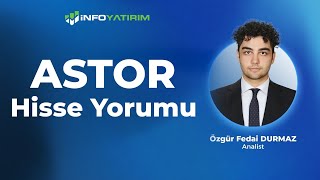 Özgür Fedai Durmazdan ASTOR Hisse Yorumu quot18 Ekim 2024quot  İnfo Yatırım [upl. by Avis]