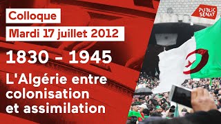 18301945  LAlgérie entre colonisation et assimilation  EVENEMENT 17072012 [upl. by Dorolice904]