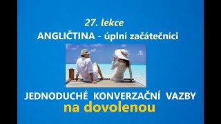 Základní anglické vazby na dovolenou Kurz ANGLIČTINY PRO ÚPLNÉ ZAČÁTEČNÍKY  lekce 27 [upl. by Zerlina]