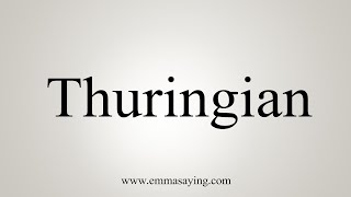 How To Say Thuringian [upl. by Aranahs]