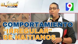 El comportamiento “Irregular” de los nacionales haitianos  El Show del Mediodía [upl. by Hosea983]