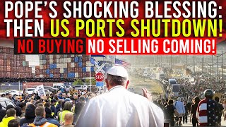 THE POPES HIDDEN AGENDA BEHIND US PORT SHUTDOWN THE PROPHETIC NO BUYING NO SELLING [upl. by Ylevol]