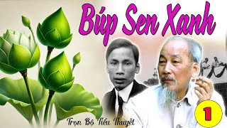 TẬP 1 BÚP SEN XANH nhà văn Sơn Tùng  Thời thơ ấu của Hồ Chí Minh [upl. by Roselyn]