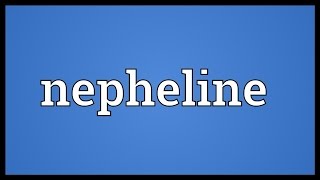 Nepheline Meaning [upl. by Daune99]